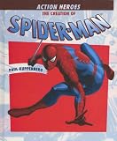 The Creation of Spider-Man (Story Behind the Creation of Action Heroes)