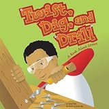Twist, Dig, And Drill: A Book About Screws (Amazing Science) (Amazing Science)