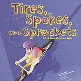 Tires, Spokes, And Sprockets: A Book About Wheels And Axels (Amazing Science) (Amazing Science)