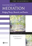 The Blackwell Handbook of Mediation: Bridging Theory, Research, and Practice (Blackwell Handbooks in Management)