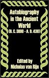 Autobiography in the Ancient World B. C. 3800 - A. D. 430