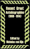 Recent Great Autobiographies 1860 - 1914