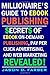 Millionaire's Guide to Ebook Publishing: Secrets of Ebook on Demand Publishing, Pay Per Click Advertising, And Web Marketing Revealed!