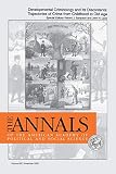 Developmental Criminology and Its Discontents: Trajectories of Crime from Childhood to Old Age (The ANNALS of the American Academy of Political and Social Science Series)