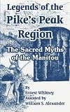 Legends of the Pike's Peak Region:: The Sacred Myths of the Manitou