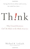 Think!: Why Crucial Decisions Cant Be Made in the Blink of an Eye