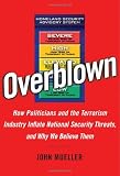 Overblown: How Politicians and the Terrorism Industry Inflate National Security Threats, and Why We Believe Them