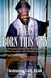 I Was Born This Way: A Gay Preacher's Journey through Gospel Music, Disco Stardom, and a Ministry in Christ