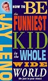How to Be the Funniest Kid in the Whole Wide World (or Just in Your Cl
