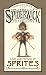 Care and Feeding of Sprites (Spiderwick Chronicles) by Holly Black