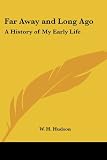 Far Away And Long Ago: A History of My Early Life