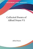 Collected Poems of Alfred Noyes V1