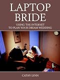 Laptop Bride: Using The Internet To Plan Your Dream Wedding