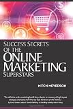Success Secrets of the Online Marketing Superstars