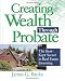 Creating Wealth Through Probate: The Best-Kept Secret in Real Estate Investing by James Banks