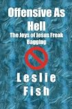 Offensive As Hell: The Joys of Jesus Freak Bagging