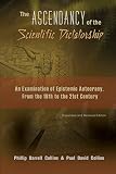 The Ascendancy of the Scientific Dictatorship: An Examination of Epistemic Autocracy, From the 19th to the 21st Century