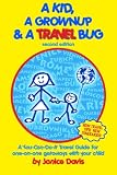 A Kid, A Grown Up and A Travel Bug: A You-Can-Do-It Travel Guide for one-on-one getaways with your c