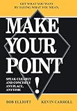 Make Your Point!: Speak Clearly And Concisely Anyplace, Anytime