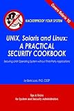 Unix, Solaris And Linux: A Practical Security Cookbook : Securing Unix Operating System Without Third-party Applications : Tips and Tricks for Security and System Administrat