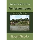 Grandes Misterios Amazonicos: Selva Y Fantasia by Roger Pinedo