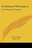Sir Richard Whittington: Lord Mayor Of London
