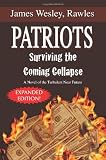 Patriots: Surviving the Coming Collapse: A Novel of the Turbulent Near Future (Expanded and Updated 33 Chapter Edition)