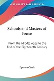 Schools And Masters Of Fence: From The Middle Ages To The End Of The Eighteenth Century