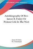 Autobiography Of Rev. James B. Finley Or Pioneer Life In The West
