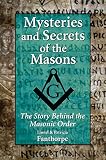 Mysteries and Secrets of the Masons: The Story Behind the Masonic Order