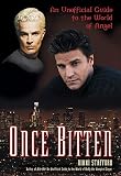 Once Bitten: An Unofficial Guide to the World of 
<I>Angel</I> (Angel)