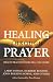 Healing Through Prayer: Health Practitioners Tell the Story