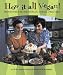 How It All Vegan!: Irresistible Recipes for an Animal-Free Diet by Sarah Kramer