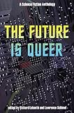 The Future is Queer: A Science Fiction Anthology