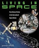 Living in Space: From Science Fiction to the International Space Station