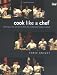Cook Like a Chef: Techniques, Tips and Secrets from the Professional Kitchen to Yours by Chris Knight