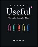 Really Useful: The origins of everyday things By Joel Levy