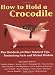 How to Hold a Crocodile by The Diagram Group