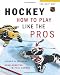 Hockey: How to Play Like the Pros (Hockey the NHL Way) by Paul Carson