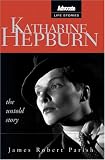 Katharine Hepburn: The Untold Story By J. R. Parish