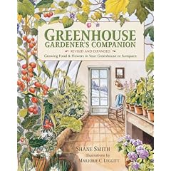 Greenhouse Gardener's Companion: Growing Food & Flowers in Your Greenhouse or Sunspace