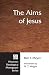 The Aims of Jesus (Princeton Theological Monograph Series, 48)