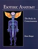 Esoteric Anatomy: The Body As Consciousness