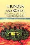Thunder and Roses: Volume IV: The Complete Stories of Theodore Sturgeon
