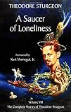 A Saucer of Loneliness: Volume VII, The Complete Stories of Theodore Sturgeon