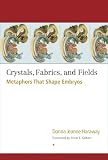 Crystals, Fabrics, and Fields: Metaphors that Shape Embryos