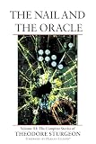 The Nail and the Oracle: Volume XI: The Complete Stories of Theodore Sturgeon