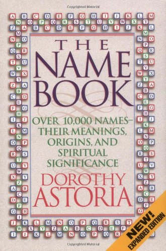 The Name Book: Over 10,000 NamesTheir Meanings, Origins, and Spritual Significance
