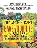 The Antioxidant Save-Your-Life Cookbook: 150 Nutritious, High-Fiber, Low-Fat Recipes to Protect You against the Damaging Effects of Free Radicals