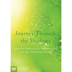 Journey Through the Shadows: Hope for healing after someone you love has committed suicide